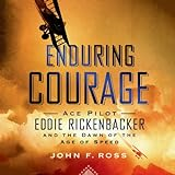 Enduring_Courage__Ace_Pilot_Eddie_Rickenbacker_and_the_Dawn_of_the_Age_of_Speed
